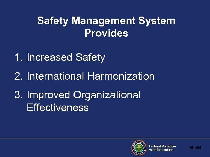 Safety Management System Provides 1. Increased Safety 2. International Harmonization 3. Improved Organizational Effectiveness