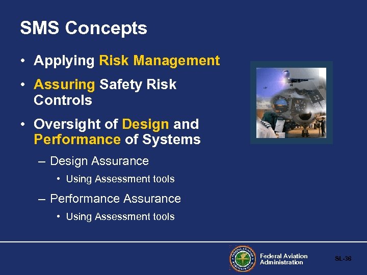 SMS Concepts • Applying Risk Management • Assuring Safety Risk Controls • Oversight of