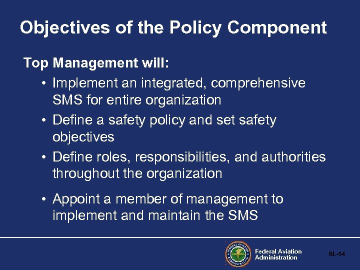 Objectives of the Policy Component Top Management will: • Implement an integrated, comprehensive SMS
