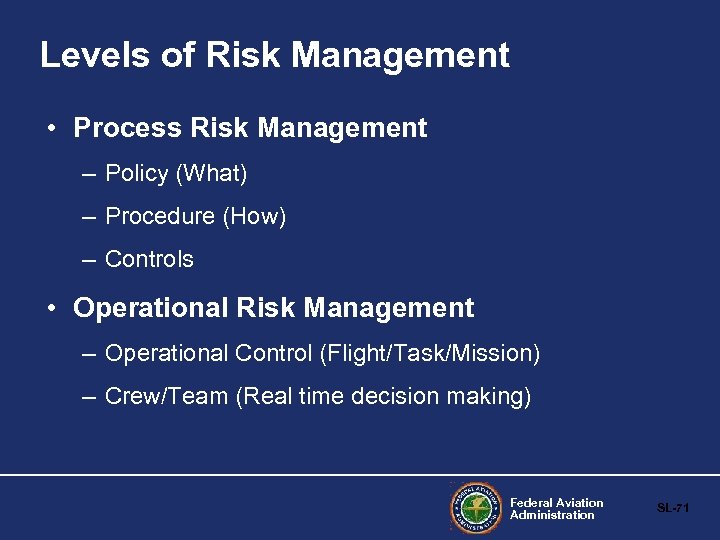Levels of Risk Management • Process Risk Management – Policy (What) – Procedure (How)