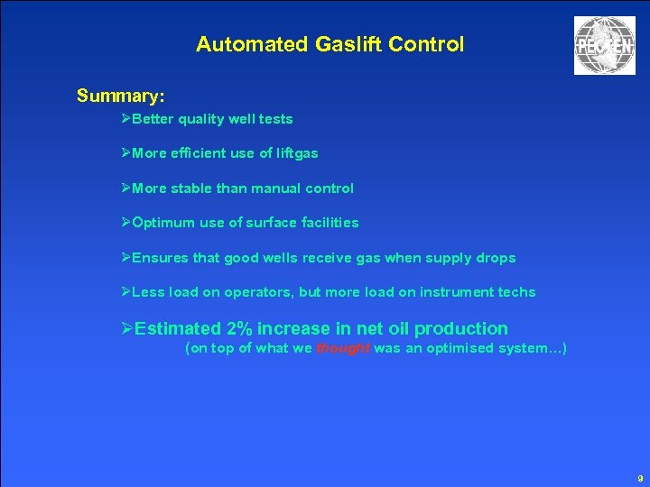 Automated Gaslift Control Summary: ØBetter quality well tests ØMore efficient use of liftgas ØMore