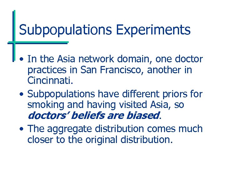 Subpopulations Experiments • In the Asia network domain, one doctor practices in San Francisco,