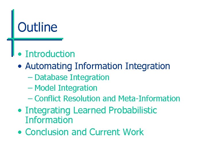 Outline • Introduction • Automating Information Integration – Database Integration – Model Integration –