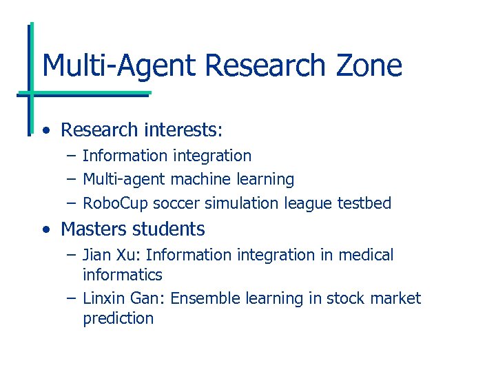 Multi-Agent Research Zone • Research interests: – Information integration – Multi-agent machine learning –