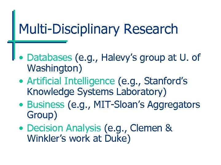 Multi-Disciplinary Research • Databases (e. g. , Halevy’s group at U. of Washington) •
