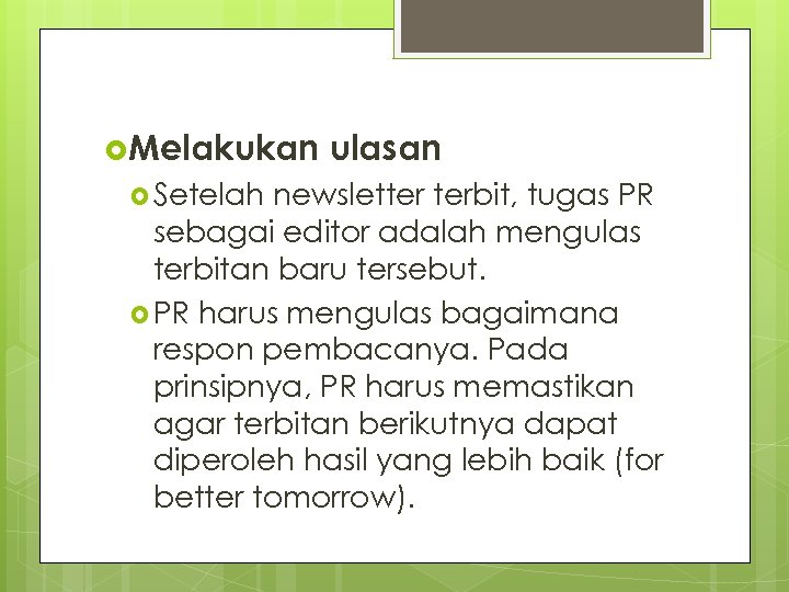  Melakukan Setelah ulasan newsletter terbit, tugas PR sebagai editor adalah mengulas terbitan baru