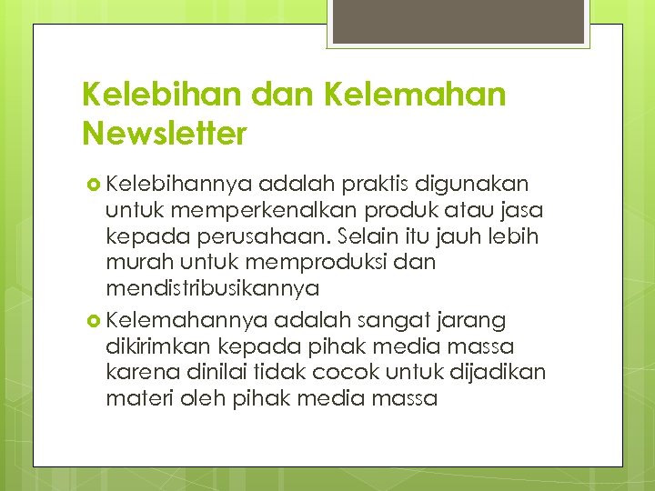 Kelebihan dan Kelemahan Newsletter Kelebihannya adalah praktis digunakan untuk memperkenalkan produk atau jasa kepada