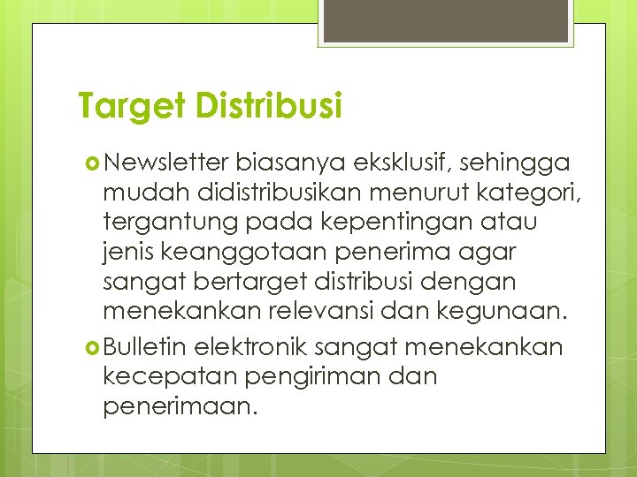 Target Distribusi Newsletter biasanya eksklusif, sehingga mudah didistribusikan menurut kategori, tergantung pada kepentingan atau