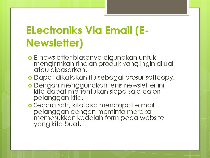 ELectroniks Via Email (ENewsletter) E-newsletter biasanya digunakan untuk mengirimkan rincian produk yang ingin dijual