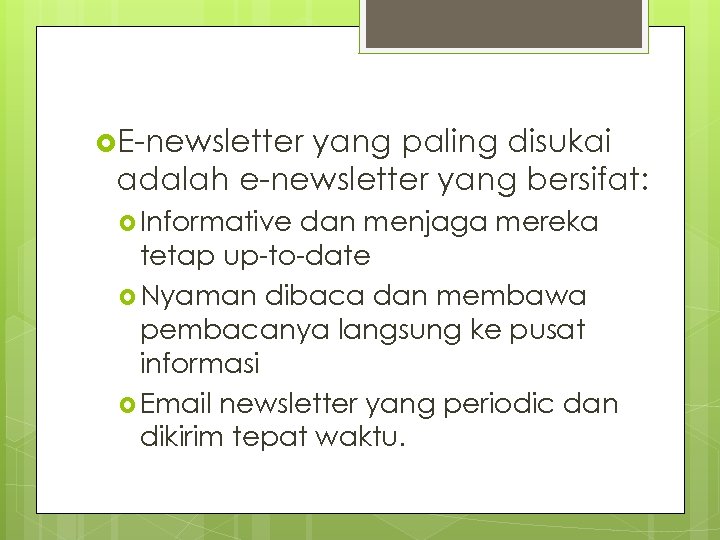  E-newsletter yang paling disukai adalah e-newsletter yang bersifat: Informative dan menjaga mereka tetap