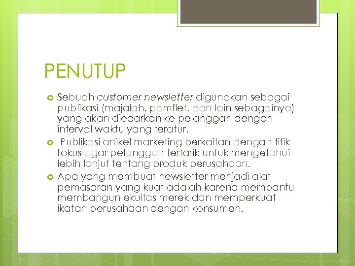 PENUTUP Sebuah customer newsletter digunakan sebagai publikasi (majalah, pamflet, dan lain sebagainya) yang akan