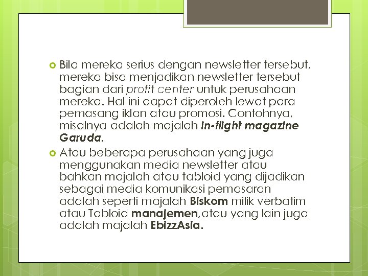 Bila mereka serius dengan newsletter tersebut, mereka bisa menjadikan newsletter tersebut bagian dari profit