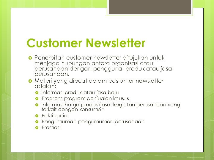 Customer Newsletter Penerbitan customer newsletter ditujukan untuk menjaga hubungan antara organisasi atau perusahaan dengan