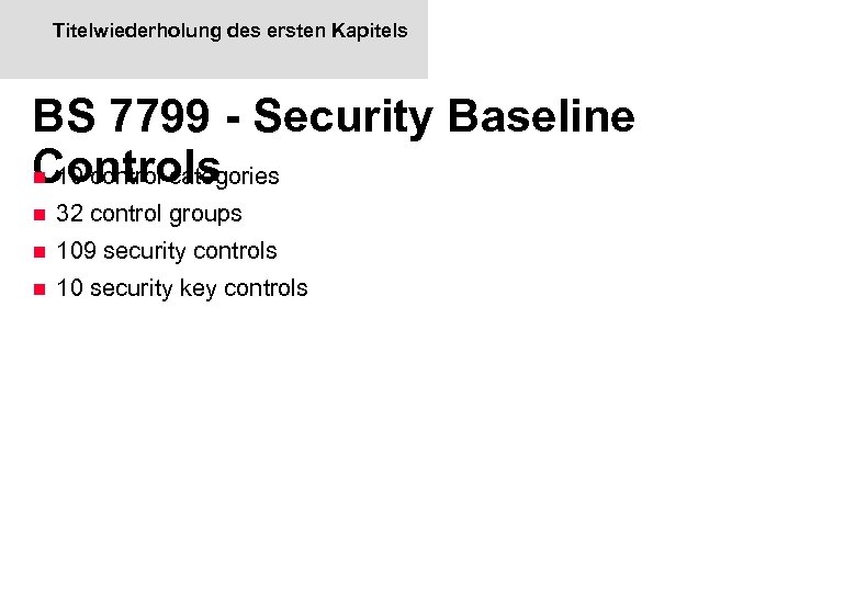 Titelwiederholung des ersten Kapitels BS 7799 - Security Baseline Controls n 10 control categories
