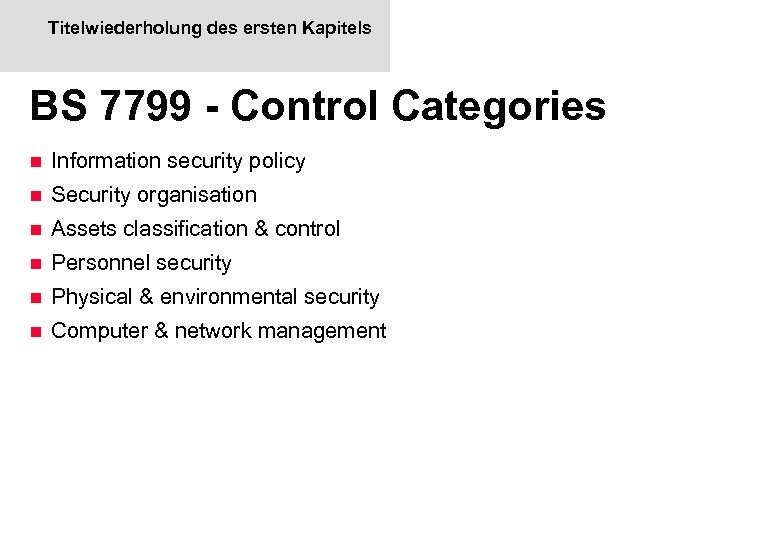 Titelwiederholung des ersten Kapitels BS 7799 - Control Categories n Information security policy n