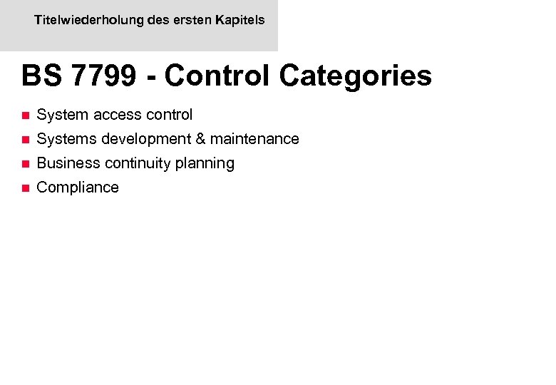 Titelwiederholung des ersten Kapitels BS 7799 - Control Categories n System access control n