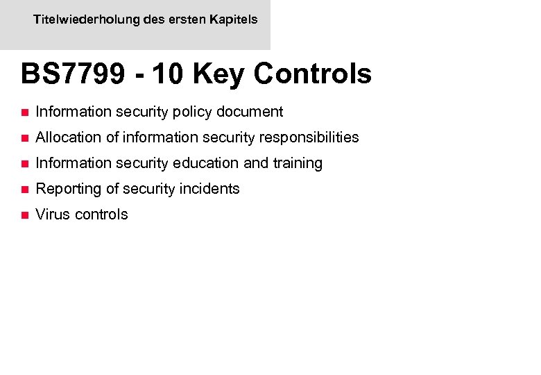 Titelwiederholung des ersten Kapitels BS 7799 - 10 Key Controls n Information security policy