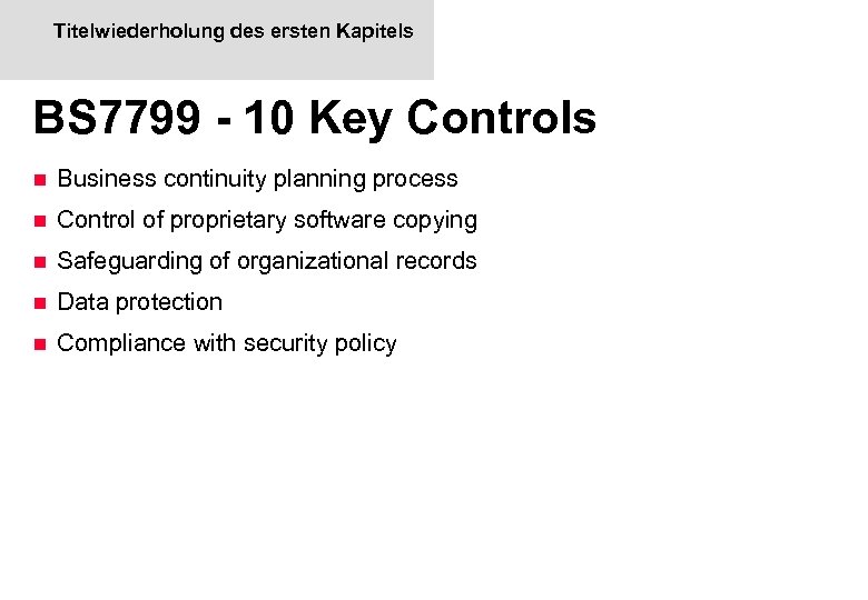 Titelwiederholung des ersten Kapitels BS 7799 - 10 Key Controls n Business continuity planning