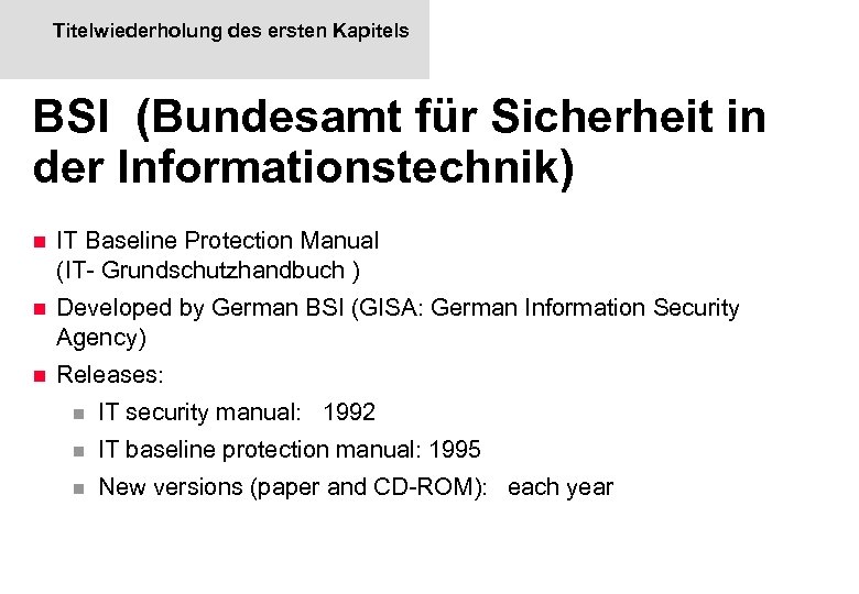 Titelwiederholung des ersten Kapitels BSI (Bundesamt für Sicherheit in der Informationstechnik) n IT Baseline