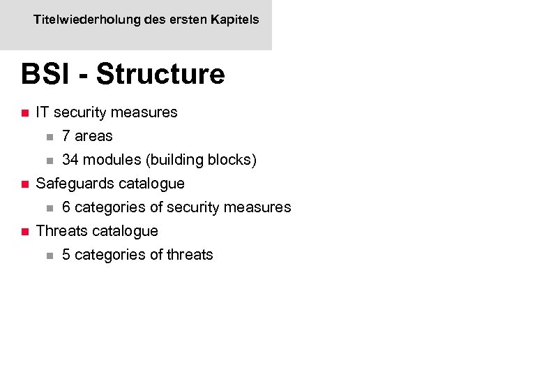 Titelwiederholung des ersten Kapitels BSI - Structure n IT security measures n n n
