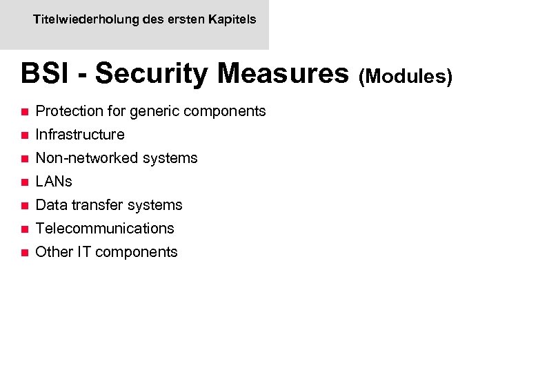 Titelwiederholung des ersten Kapitels BSI - Security Measures (Modules) n Protection for generic components