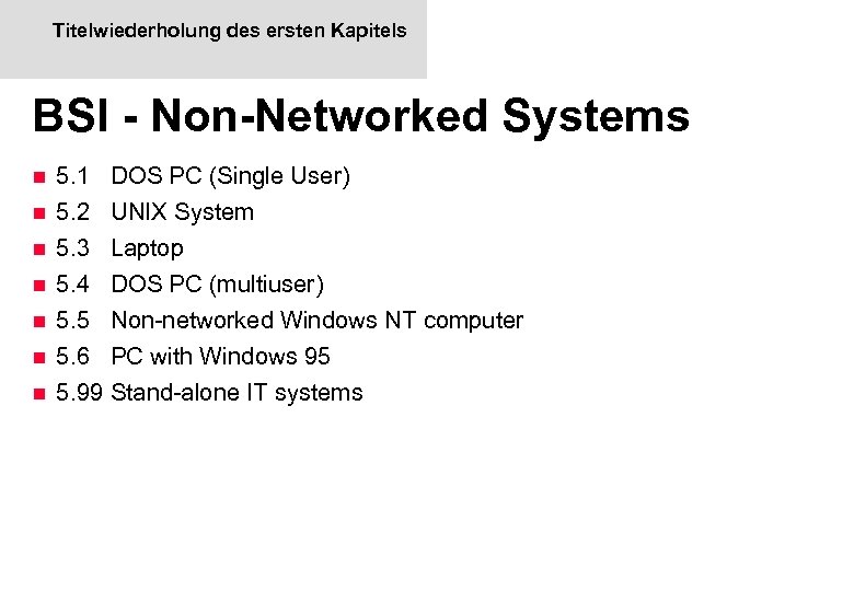 Titelwiederholung des ersten Kapitels BSI - Non-Networked Systems n n n n 5. 1