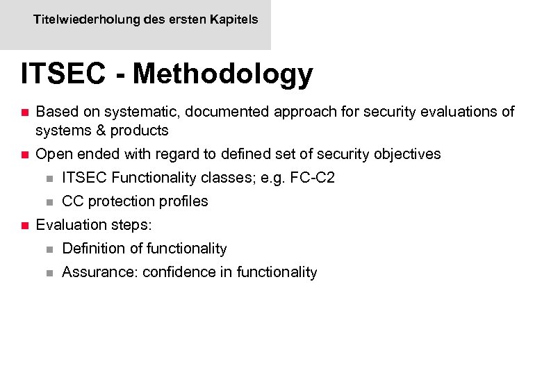 Titelwiederholung des ersten Kapitels ITSEC - Methodology n Based on systematic, documented approach for