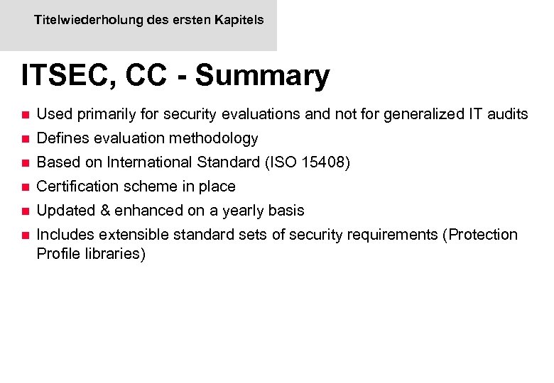 Titelwiederholung des ersten Kapitels ITSEC, CC - Summary n Used primarily for security evaluations