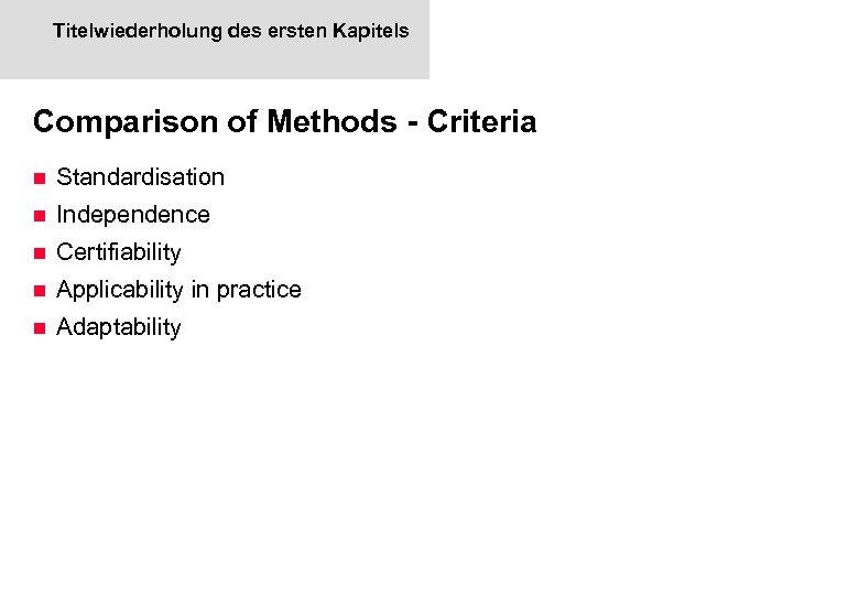 Titelwiederholung des ersten Kapitels Comparison of Methods - Criteria n Standardisation n Independence n