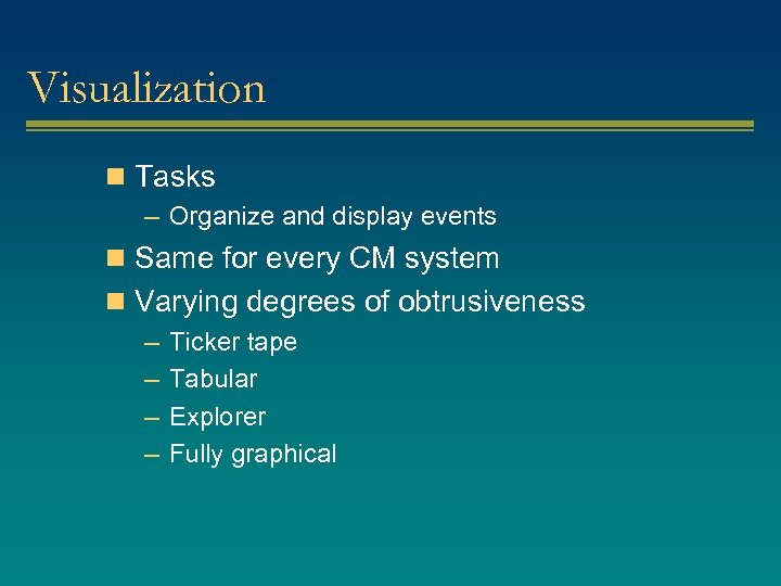 Visualization n Tasks – Organize and display events n Same for every CM system