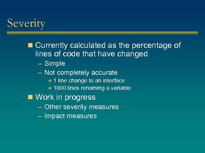 Severity n Currently calculated as the percentage of lines of code that have changed