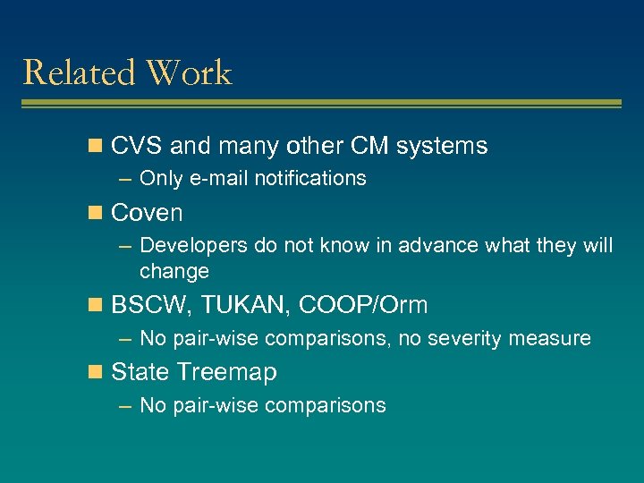 Related Work n CVS and many other CM systems – Only e-mail notifications n