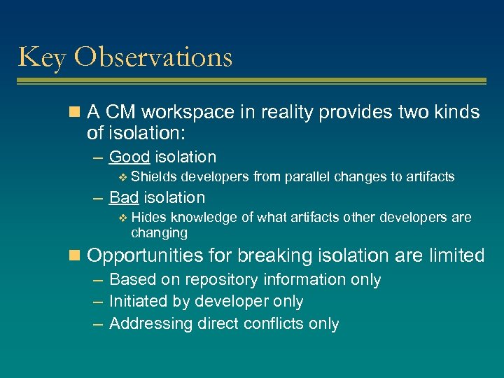 Key Observations n A CM workspace in reality provides two kinds of isolation: –