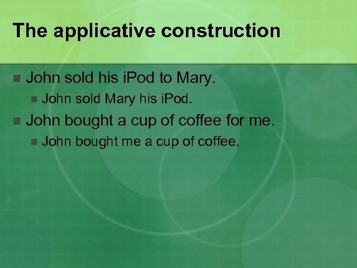 The applicative construction n John sold his i. Pod to Mary. n n John