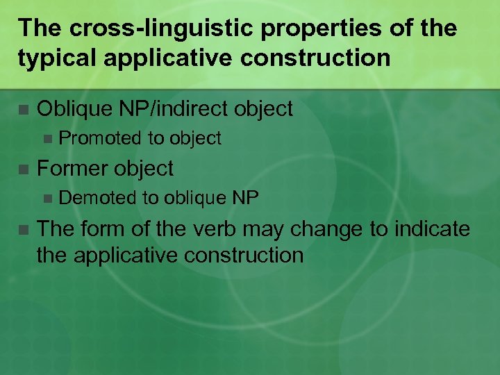 The cross-linguistic properties of the typical applicative construction n Oblique NP/indirect object n n