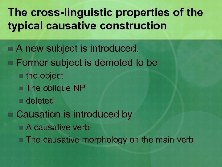 The cross-linguistic properties of the typical causative construction A new subject is introduced. n