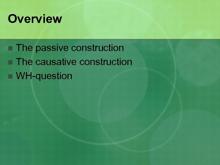 Overview The passive construction n The causative construction n WH-question n 