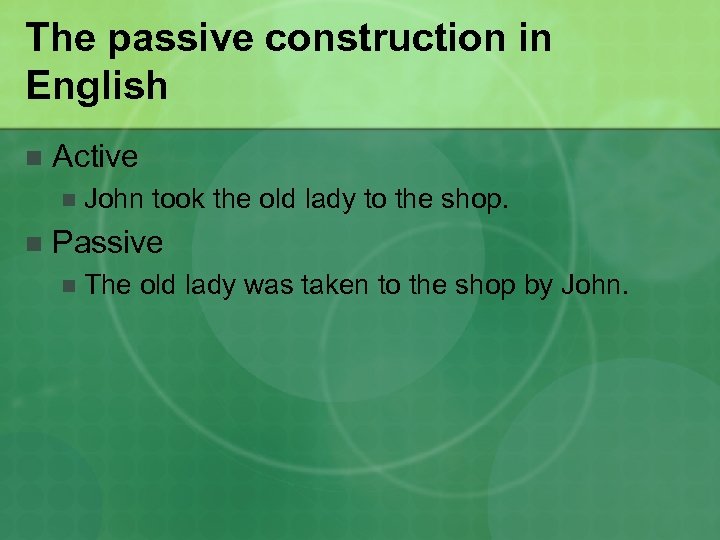 The passive construction in English n Active n n John took the old lady