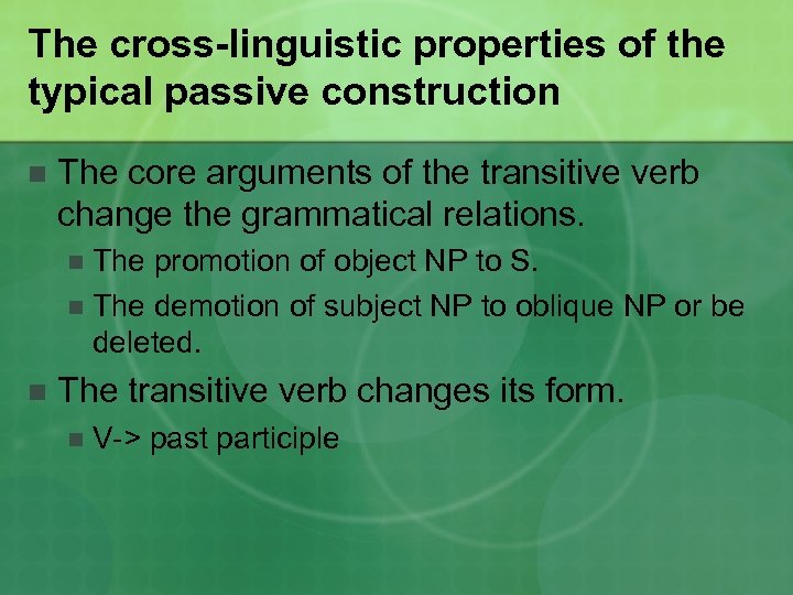 The cross-linguistic properties of the typical passive construction n The core arguments of the