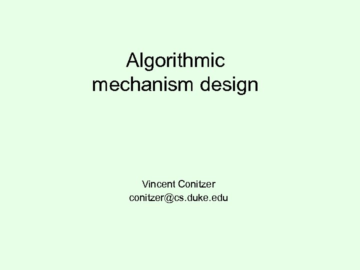 Algorithmic mechanism design Vincent Conitzer conitzer@cs. duke. edu 