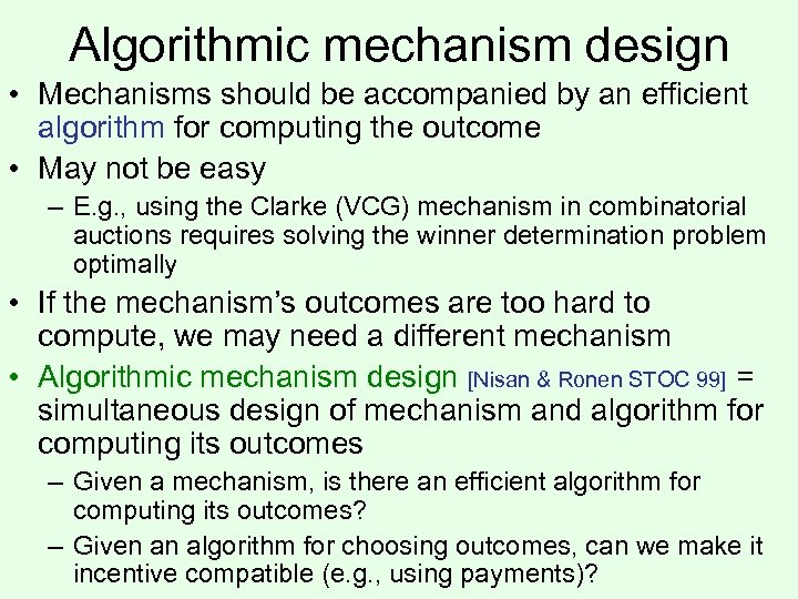 Algorithmic mechanism design • Mechanisms should be accompanied by an efficient algorithm for computing