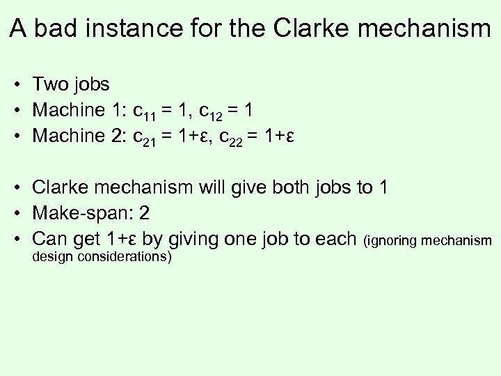 A bad instance for the Clarke mechanism • Two jobs • Machine 1: c