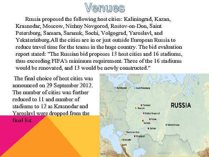 Venues Russia proposed the following host cities: Kaliningrad, Kazan, Krasnodar, Moscow, Nizhny Novgorod, Rostov-on-Don,
