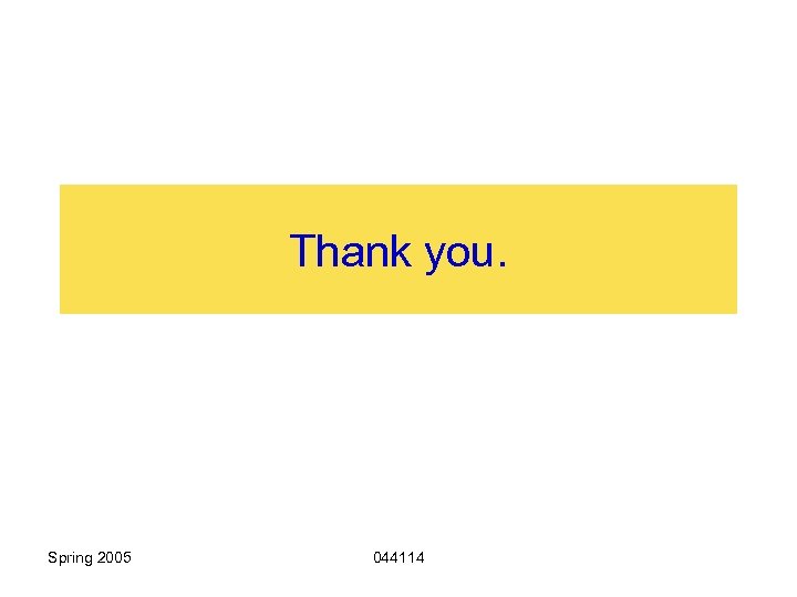 Thank you. Spring 2005 044114 