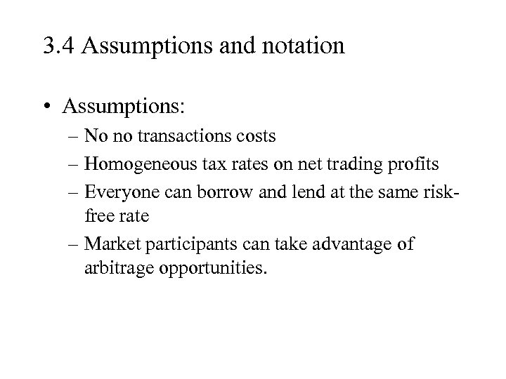 3. 4 Assumptions and notation • Assumptions: – No no transactions costs – Homogeneous