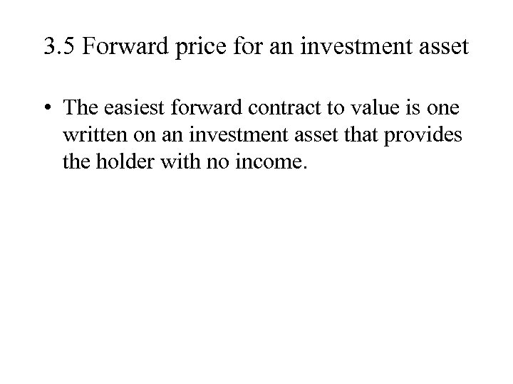 3. 5 Forward price for an investment asset • The easiest forward contract to