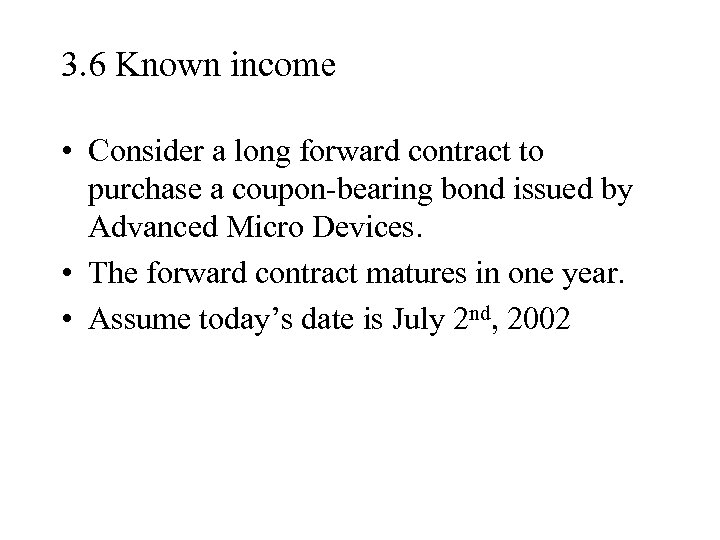 3. 6 Known income • Consider a long forward contract to purchase a coupon-bearing