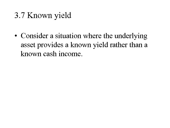 3. 7 Known yield • Consider a situation where the underlying asset provides a