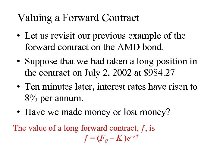 Valuing a Forward Contract • Let us revisit our previous example of the forward