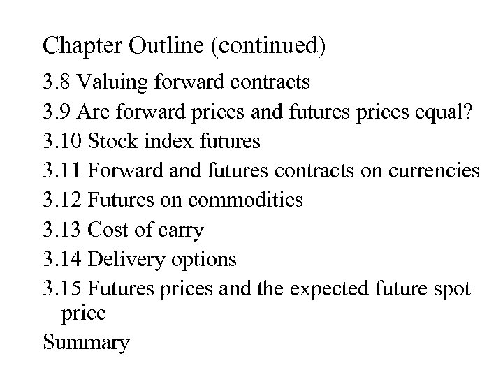 Chapter Outline (continued) 3. 8 Valuing forward contracts 3. 9 Are forward prices and